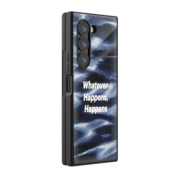 Whatever Happens Samsung Z Fold Glass Case