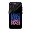 I Just Need Some Space Glass Case