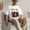 Only You Custom White T-Shirt