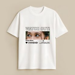 Watch Out Custom White T-Shirt