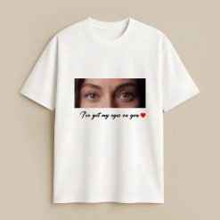 Eyes On You Custom White T-Shirt