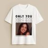 Only You Custom White T-Shirt