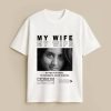 My Wife B&W Custom White T-Shirt